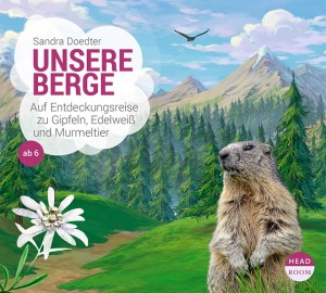 *DOWNLOAD* Unsere Berge. Auf Entdeckungsreise zu Gipfeln, Edelweiß und Murmeltier