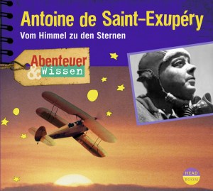 *CD* Antoine de Saint-Exupéry. Vom Himmel zu den Sternen