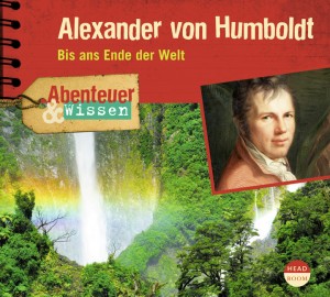 *CD* Alexander von Humboldt. Bis ans Ende der Welt