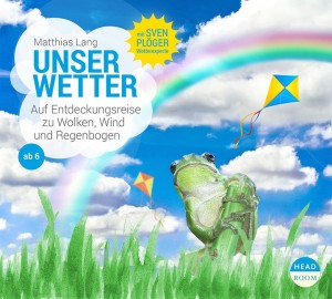 *CD* Unser Wetter. Auf Entdeckungsreise zu Wolken, Wind und Regenbogen