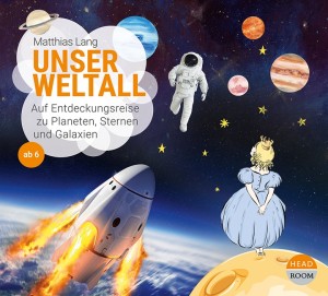 *CD* Unser Weltall. Auf Entdeckungsreise zu Planeten, Sternen und Galaxien